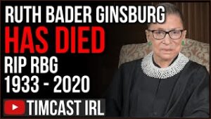 Timcast IRL -  Ruth Bader Ginsburg Has Died, Trump Must Now Appoint NEW SCOTUS Judge