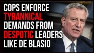 Cops BOW To Unconstitutional Orders From Wannabe Tyrants Like De Blasio As They Enforce Lockdowns