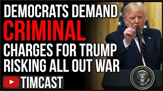 Democrats Push DEMAND For Arresting Trump Risking Igniting All Out ...