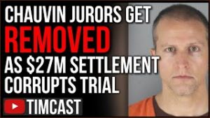 Chauvin Trial CORRUPTED By $27M Settlement To Floyd Family, Jurors REMOVED After News Taints Trial