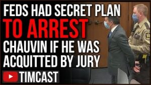 Feds Had Secret Plan To Arrest Chauvin If He Was ACQUITTED, Democrat Corruption On Full Display