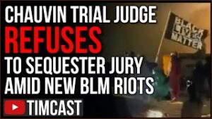 Chauvin Trial Judge REFUSES To Sequester Jury As BLM Riots ERUPT, Media  Tainting Public Perception