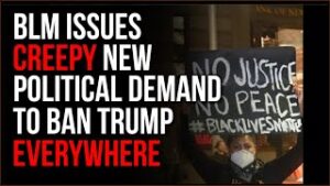 BLM Issues Creepy New Political Demand, Ban Trump EVERYWHERE, Forever