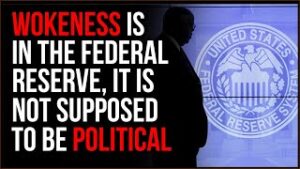 Wokeness Has Infiltrated The FEDERAL RESERVE, They Are NOT Supposed To Be Political But They Are