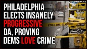 Philadelphia Elects INSANELY Progressive District Attorney, Democrats LOVE Crime And Want More