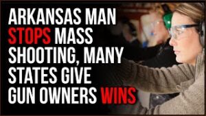 Arkansas Man STOPS Mass Shooting & No One Is Talking About It, Gun Owners Are WINNING In Many States