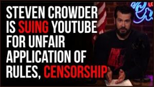 Steven Crowder SUES YouTube For Unfair Application Of Rules Resulting In CENSORSHIP