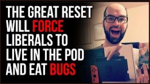 The Great Reset Would FORCE Liberals To Live In Pods And Eat Bugs, Libs Will PANIC When They Realize