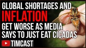 Global Shortages And Inflation GET WORSE, Food And Gas Cost SKYROCKET, Media Says JUST EAT CICADAS