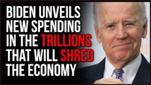 Biden Wants UNBELIEVABLE Spending, Trillions Upon Trillions Will Destroy The American Economy