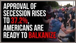 Support For Secession Has RISEN Precipitously, 37.2% Of Americans Are Now In Favor Of Balkanizing