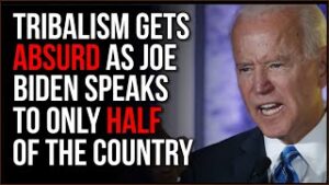 Joe Biden Is Only Talking To One Side Of The Country As Tribalism Has Reaches ABSURD Levels