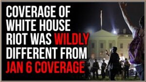 Media Narrative Highlighted In Difference In Reporting Between Jan 6th, White House Riots