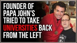 Papa John&#39;s Founder Attempted To Take Universities BACK From The Left