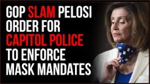 GOP Slams Pelosi Over Ordering Mask Mandate Enforcement From Capitol Police