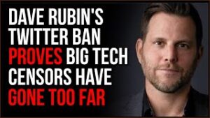 Dave Rubin Ban PROVES That Big Tech Censorship Has Gone TOO FAR