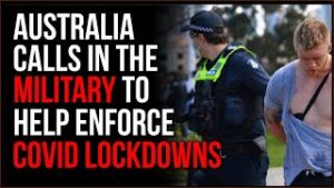 Australian Police Call In MILITARY To Help Enforce New Lockdowns Over VERY Few Cases Of Covid