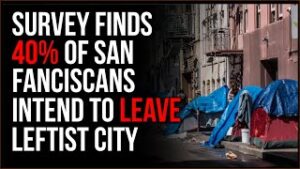 Woke Leftist Policies DESTROY San Francisco, 40% Of San Fran Residents Plan To LEAVE