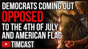 Democrats Have Come Out Against The 4th of July And The American Flag, The U.S. Is Being Torn Apart