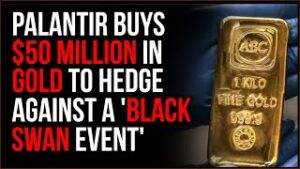 Palantir Buys $50 MILLION In GOLD To Prep For 'Black Swan Events', They Know Something Is Coming