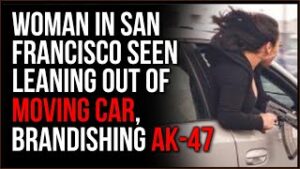 Lady Arrested Waving AK-47 Out Car Window, California Is The New Wild, Wild West