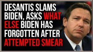 DeSantis SLAMS Biden, Asks 'What Else' Biden Has Forgotten After Attempted Smear