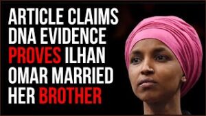 Political Op Claims &quot;DNA Evidence&quot; Ilhan Omar Married Her Brother