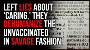Leftists Are LYING About Caring, Their Dehumanization Of The Unvaccinated Is Proof