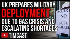 UK Prepare Military Deployment As Gas Shortage Sparks Panic, Biden Policy is Driving Economic Crises