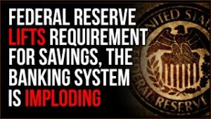 Federal Reserve LIFTS Requirement For Savings, The Banking System Is IMPLODING