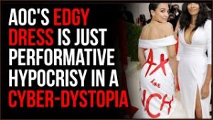 AOC's Edgy Dress Is Merely Performative HYPOCRISY In A Class-Based Cyber-Dystopia