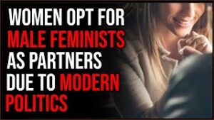 Women Now Choose Male Feminists As Partners Because Of Modern Politics