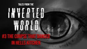 Tales From The Inverted World #3: The Corpse That Danced in Hell’s Kitchen