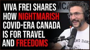 Viva Frei Shares How Nightmarish Covid-Era Canada Is For Travel, Freedoms