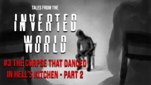 Tales From The Inverted World #3: The Corpse That Danced in Hell’s Kitchen Part 2