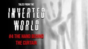 Tales From the Inverted World #4: The Hand Behind the Curtain