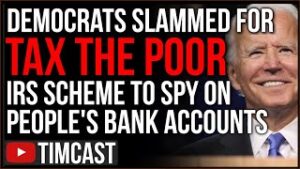 Democrats SLAMMED For IRS Scheme To Spy On Accounts With $600 Or More, Critics Say It Taxes The Poor