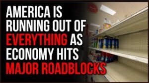 America Is RUNNING OUT Of EVERYTHING, Shortages Hit Hard As The Economy Is Headed For Disaster
