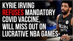 Kyrie Irving REFUSES Mandatory Covid Vaccination, Will Not Be Playing In Major NBA Games