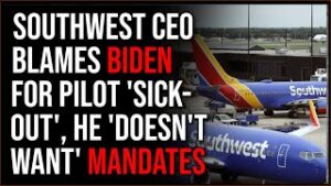 Southwest Airlines CEO Caves, Blames Joe Biden's Vax Mandate For Massive Pilot 'Sick-Out'