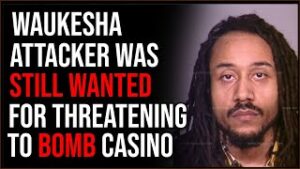 Waukesha Suspect STILL Wanted For Threatening To BOMB A Casino, The Attack Seems Like Terror