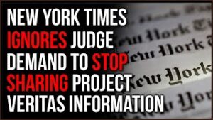 NYT REFUSES To Stop Sharing Private Project Veritas Communications Even After Judge Orders It
