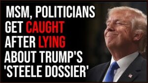 Media Outlets LIED About Trump And The Steel Dossier, Journalists And Politicians Got CAUGHT