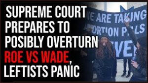 SCOTUS Prepares To Possibly OVERTURN Roe V. Wade, Leftists PANIC
