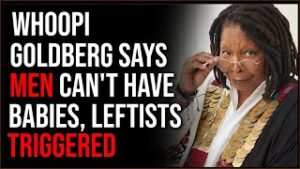 Whoopi Goldberg Says Men CAN'T Give Birth, Leftists Are Triggered