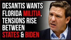 Ron DeSantis Plans Civilian Military Force For State Guard As Tensions Rise Between Biden &amp; States