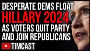 Desperate Dems Push Hillary 2024 As Democrat Voters QUIT Join GOP And Now Republicans Outnumber Dems