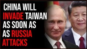 China Will INVADE Taiwan As Soon As Russia Attacks