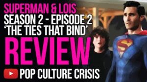 Superman &amp; Lois Season 2 - Episode 2 ‘The Ties That Bind’ Review
