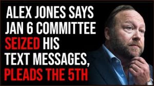 Alex Jones Reveals January 6 Committee Seized His Text Messages, Pleads The Fifth